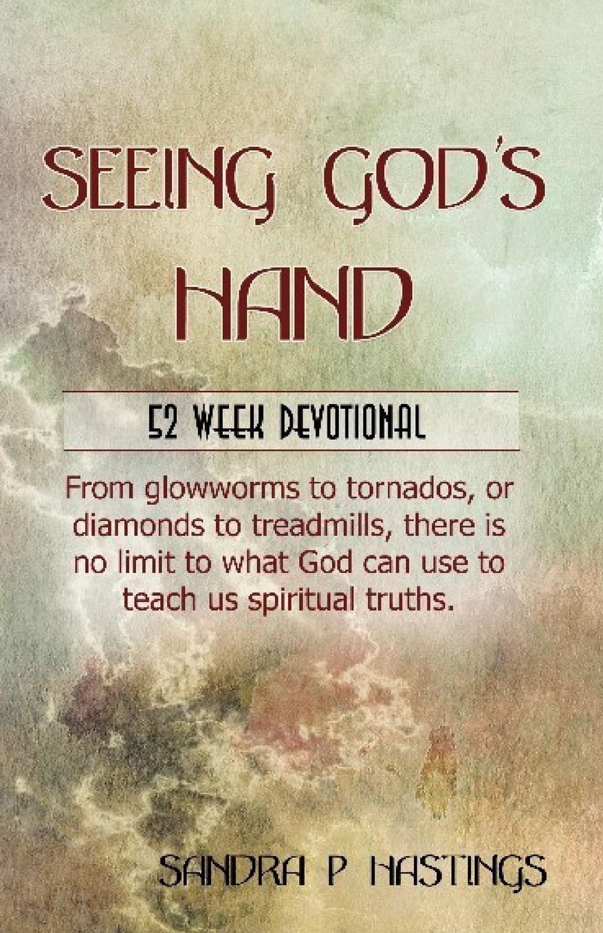 Seeing God's Hand: 52 Week Devotional - From glowworms to tornados, or diamonds to treadmills, there is no limit to what God can use to teach us spiritual truths.