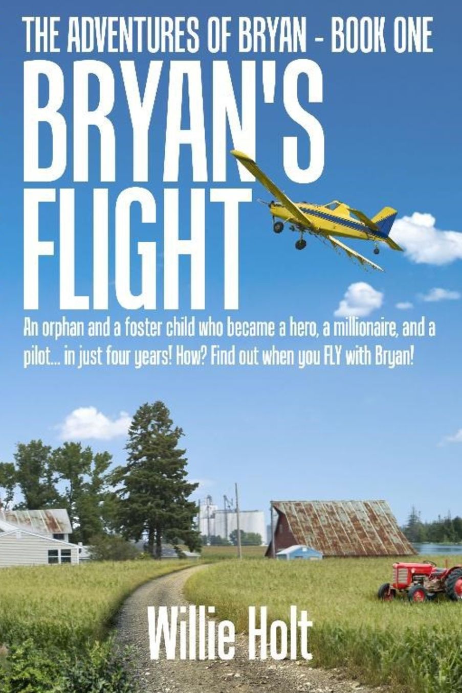 Bryan's Flight: An orphan and a foster child who became a hero, a millionaire and a pilot... in just 4 years! How? Find out when you FLY with Bryan!
