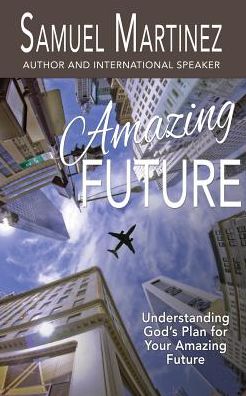 Amazing Future: Understanding God's Plan for Your Amazing Future