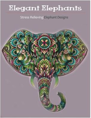 Elegant Elephants: An Adult Coloring Books Featuring Awesome Elephants to Color