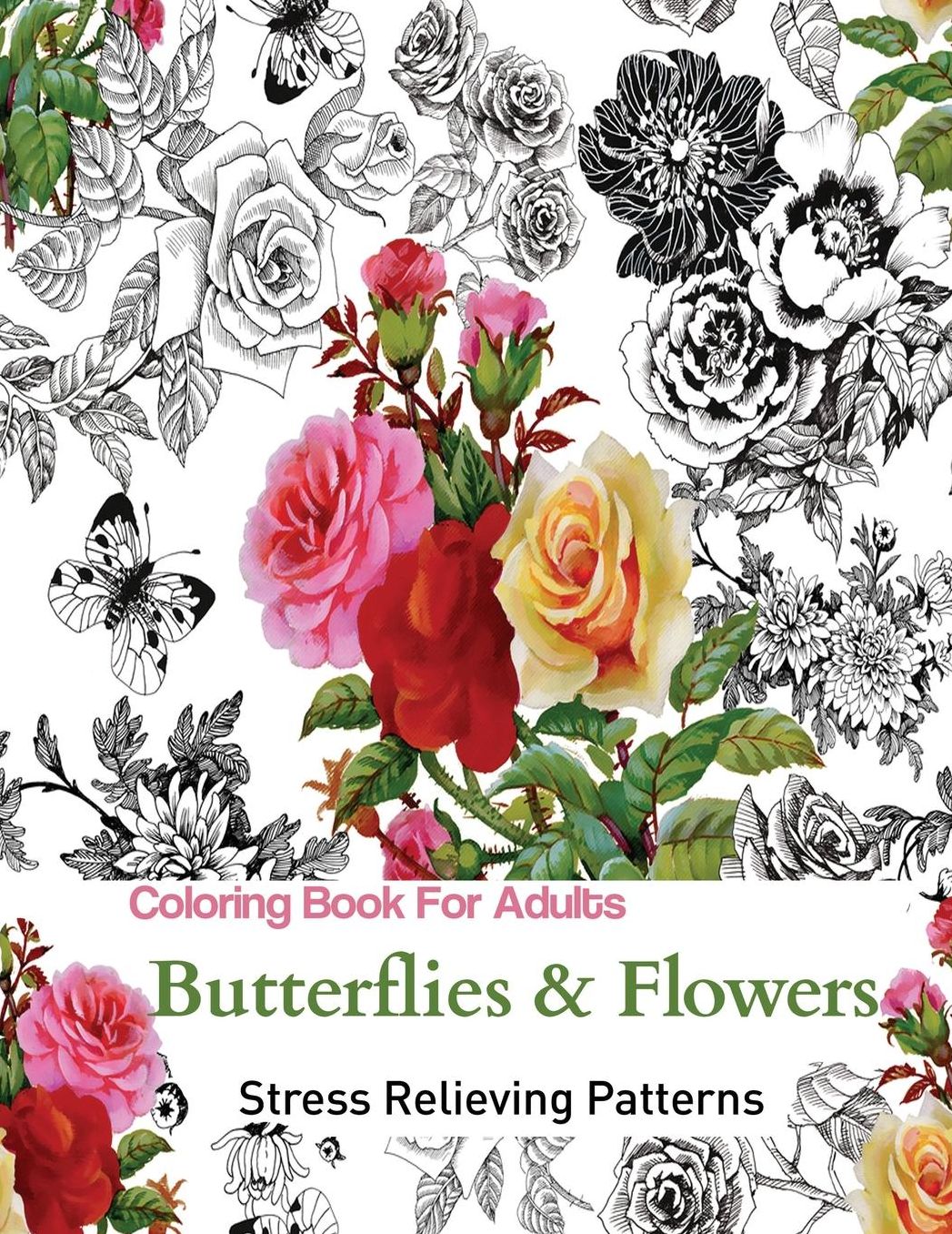 Butterflies and Flowers: Coloring Books for Grownups Featuring Stress Relieving Patterns