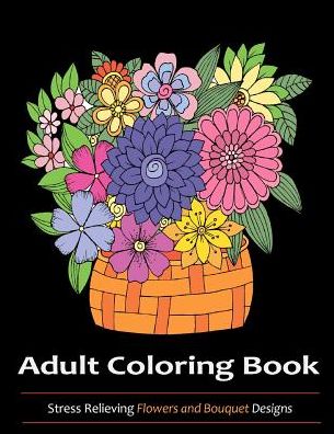Adult Coloring Book: Flowers and Bouquets Designs
