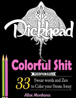 Colorful Shit!: Midnight Edition : 33 Original Swear Word and Zen To Color Your Stress Away (Coloring Books)