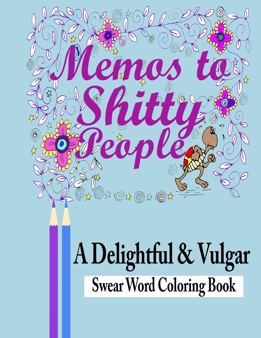 Memos to Shitty People: A Delightful & Vulgar Adult Coloring Book