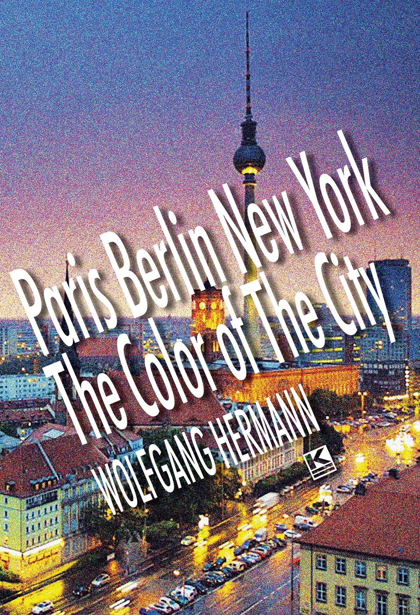 Paris Berlin New York - The Color of the City