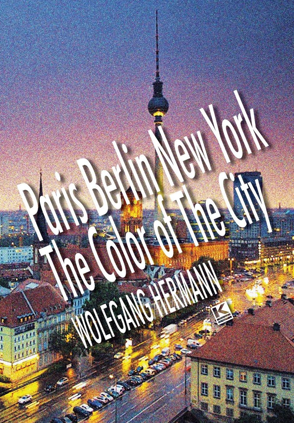 Paris Berlin New York - The Color of the City