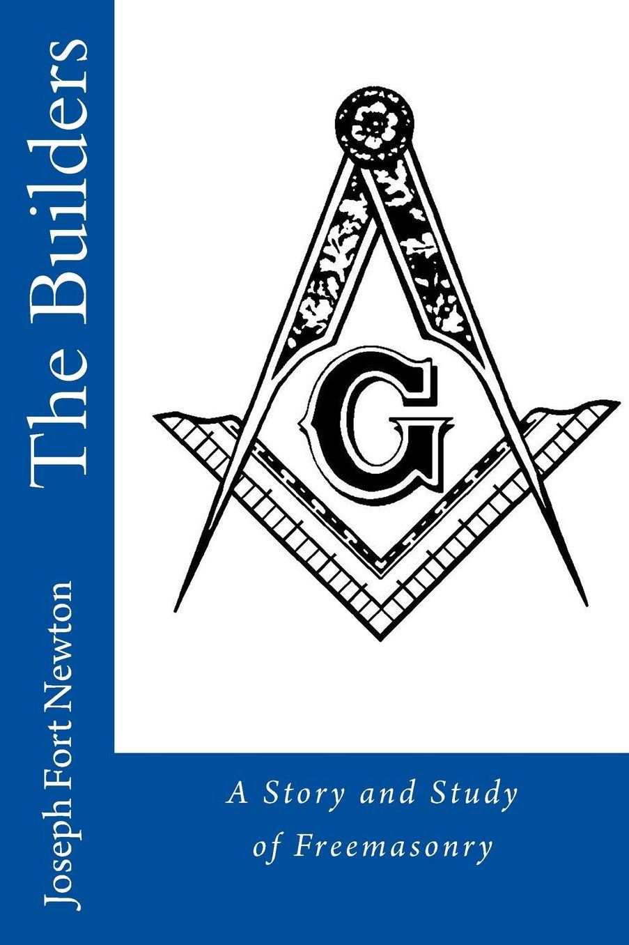 The Builders: A Story and Study of Freemasonry