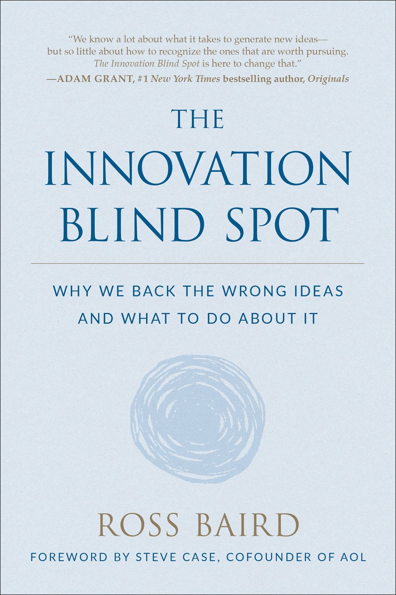 Innovation Blind Spot: Why We Back the Wrong Ideas - and What to Do About It