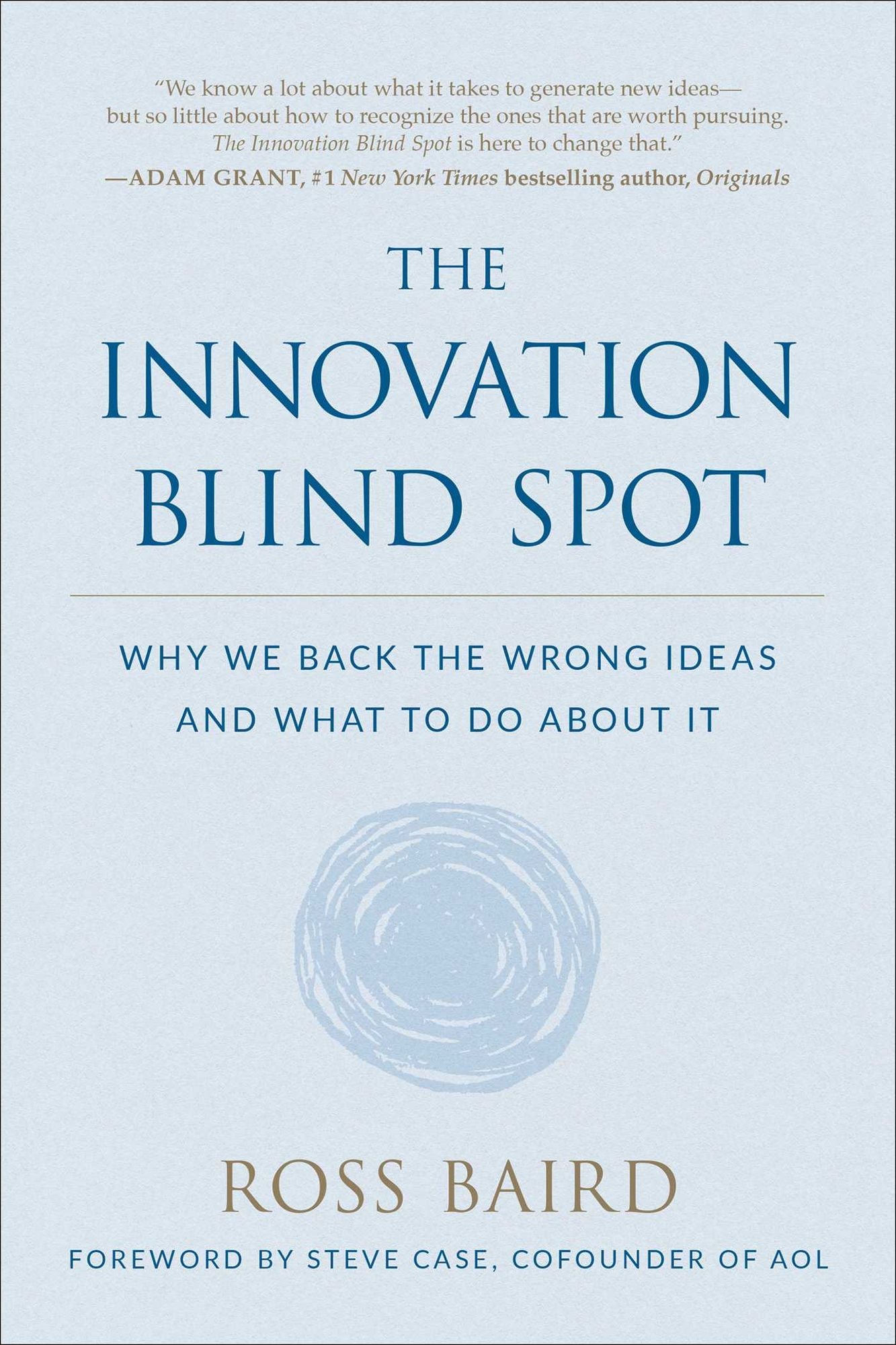 The Innovation Blind Spot: Why We Back the Wrong Ideas#and What to Do About It