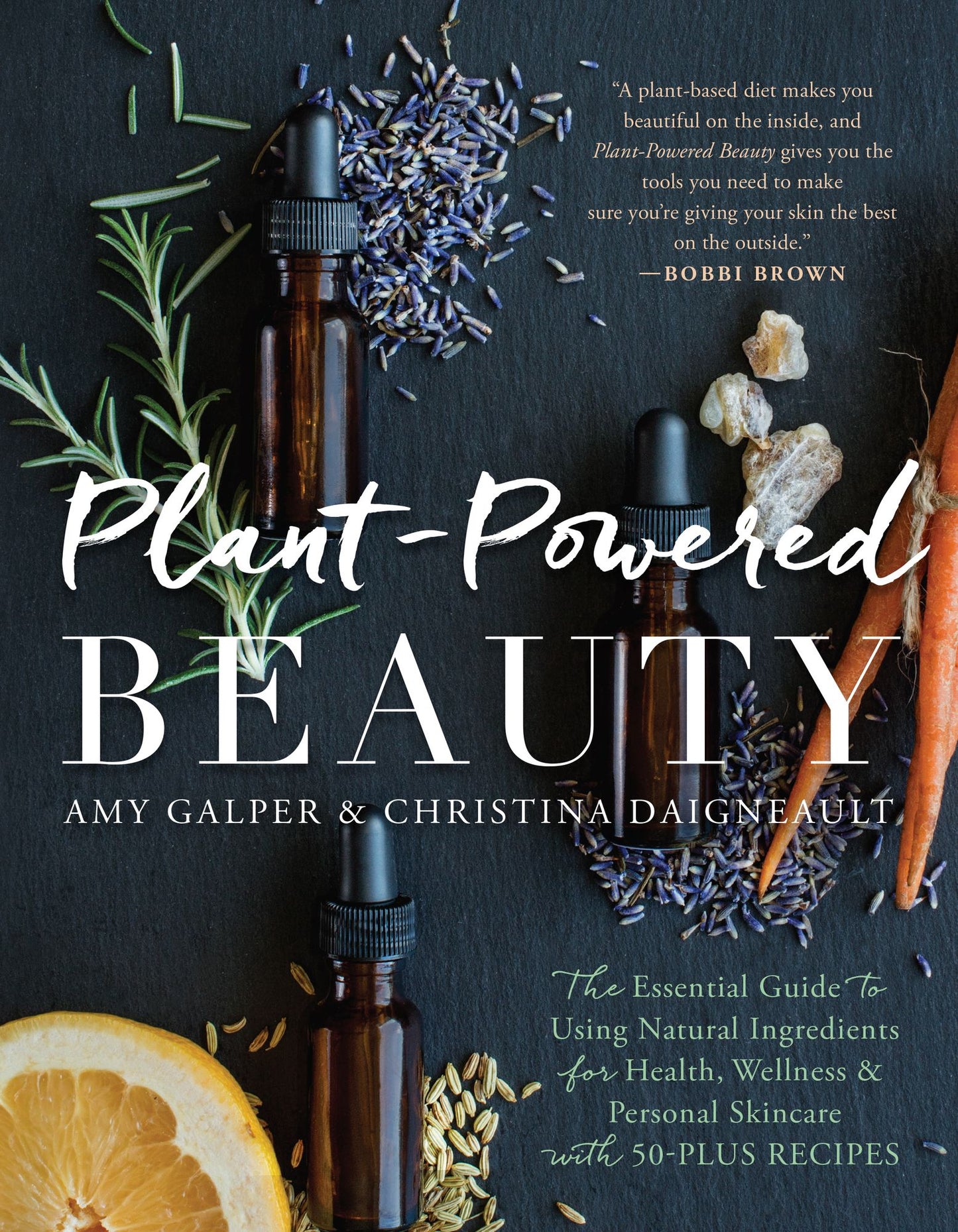Plant-Powered Beauty: The Essential Guide to Using Natural Ingredients for Health, Wellness, and Personal Skincare (with 50-plus Recipes)