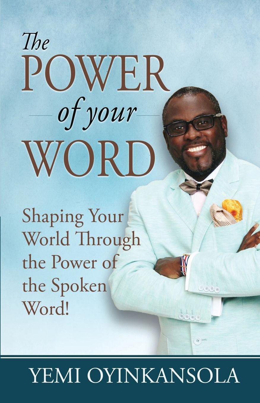 The power of Your Word: Shaping Your World Through the Power of the Spoken Word!