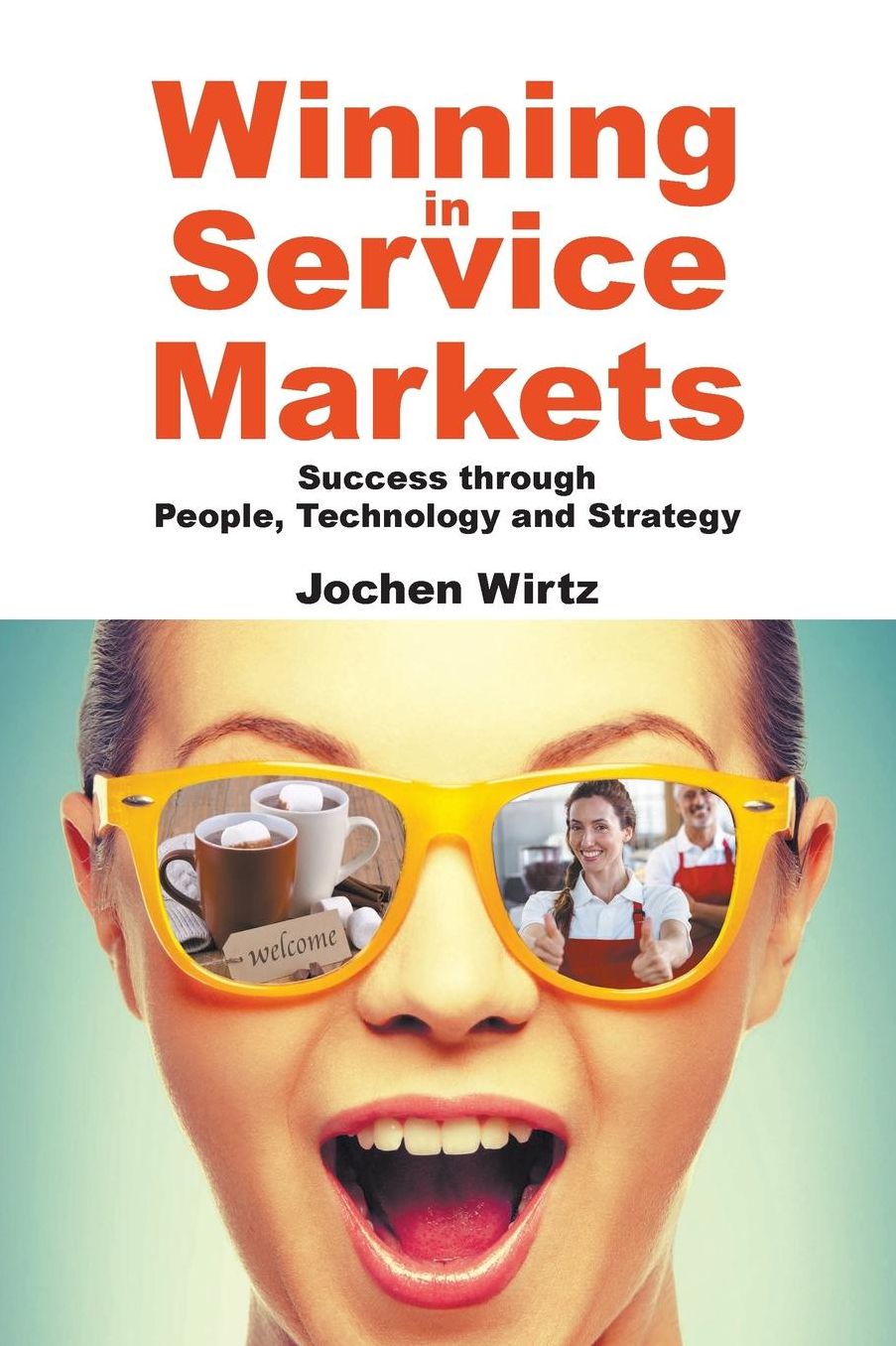 Winning In Service Markets: Success Through People, Technology And Strategy