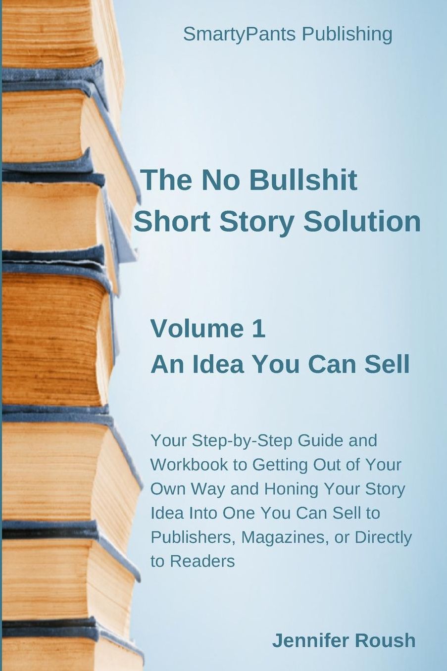 The No Bullshit Short Story Solution: Volume 1: An Idea You Can Sell