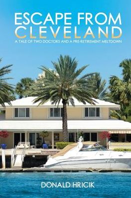 Escape From Cleveland: A Tale of Two Doctors and a Pre-retirement Meltdown