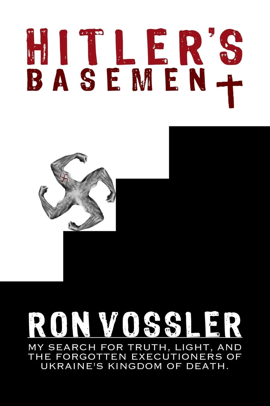 Hitler's Basement: My Search for Truth, Light, and the Forgotten Executioners of Ukraine's Kingdom of Death