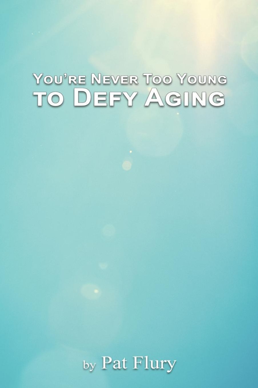 You're Never to Young to Defy Aging
