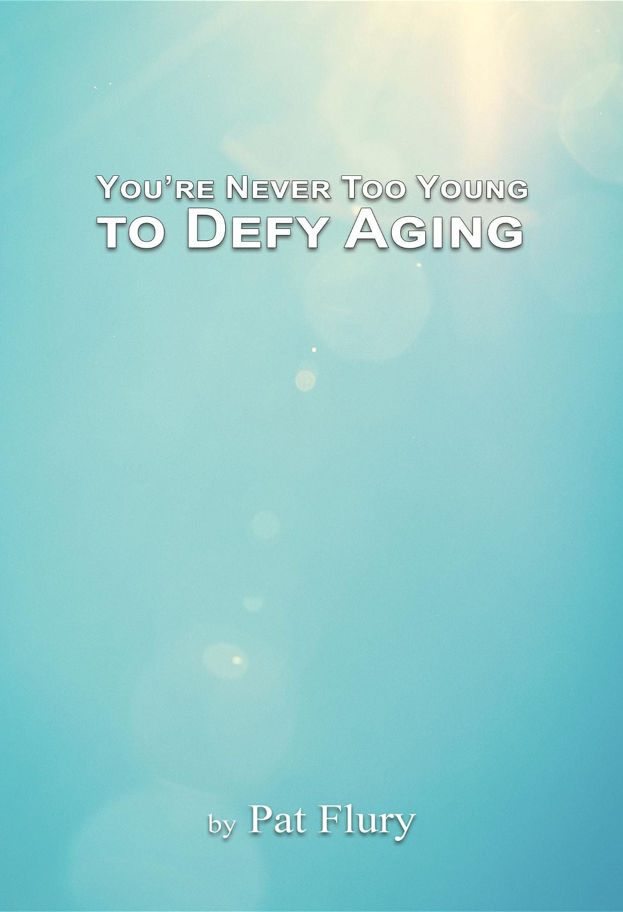 You're Never to Young to Defy Aging