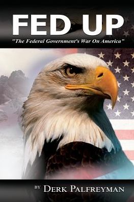 Fed Up: The Federal Government's War on America