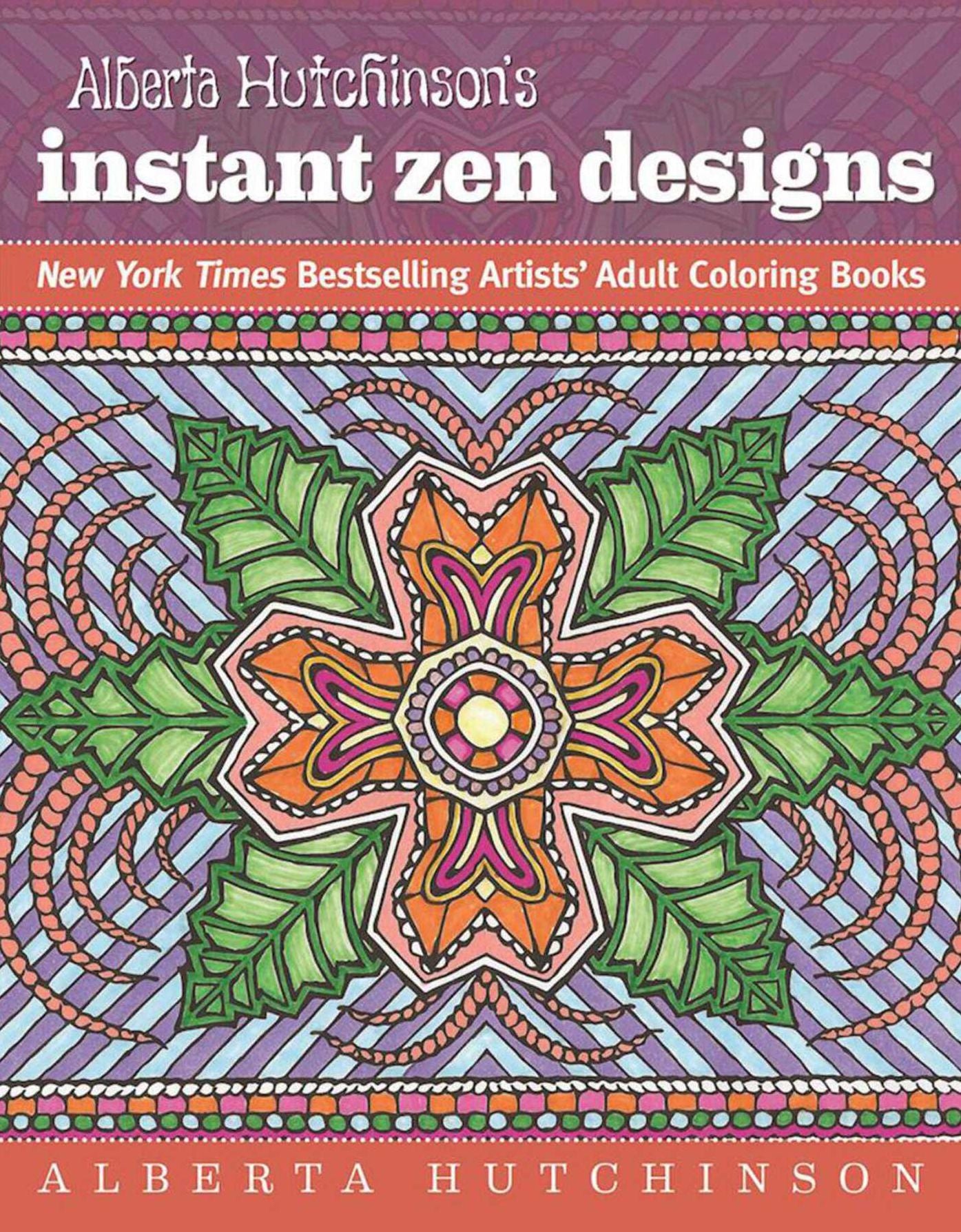 Alberta Hutchinson's Instant Zen Designs: New York Times Bestselling Artists' Adult Coloring Books