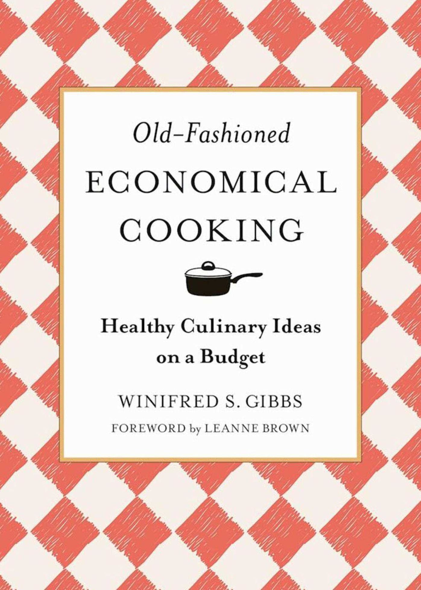 Old-Fashioned Economical Cooking: Healthy Culinary Ideas on a Budget