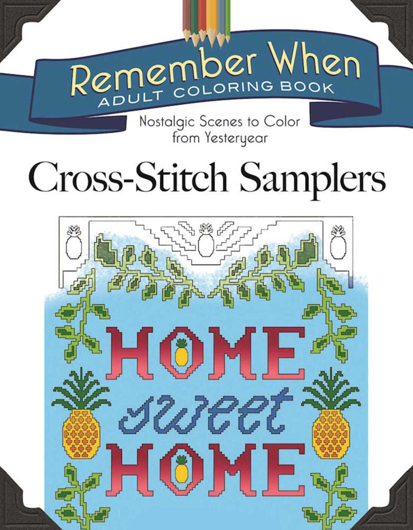 Remember When: Cross-Stitch Samplers: Nostalgic Scenes to Color from Yesteryear