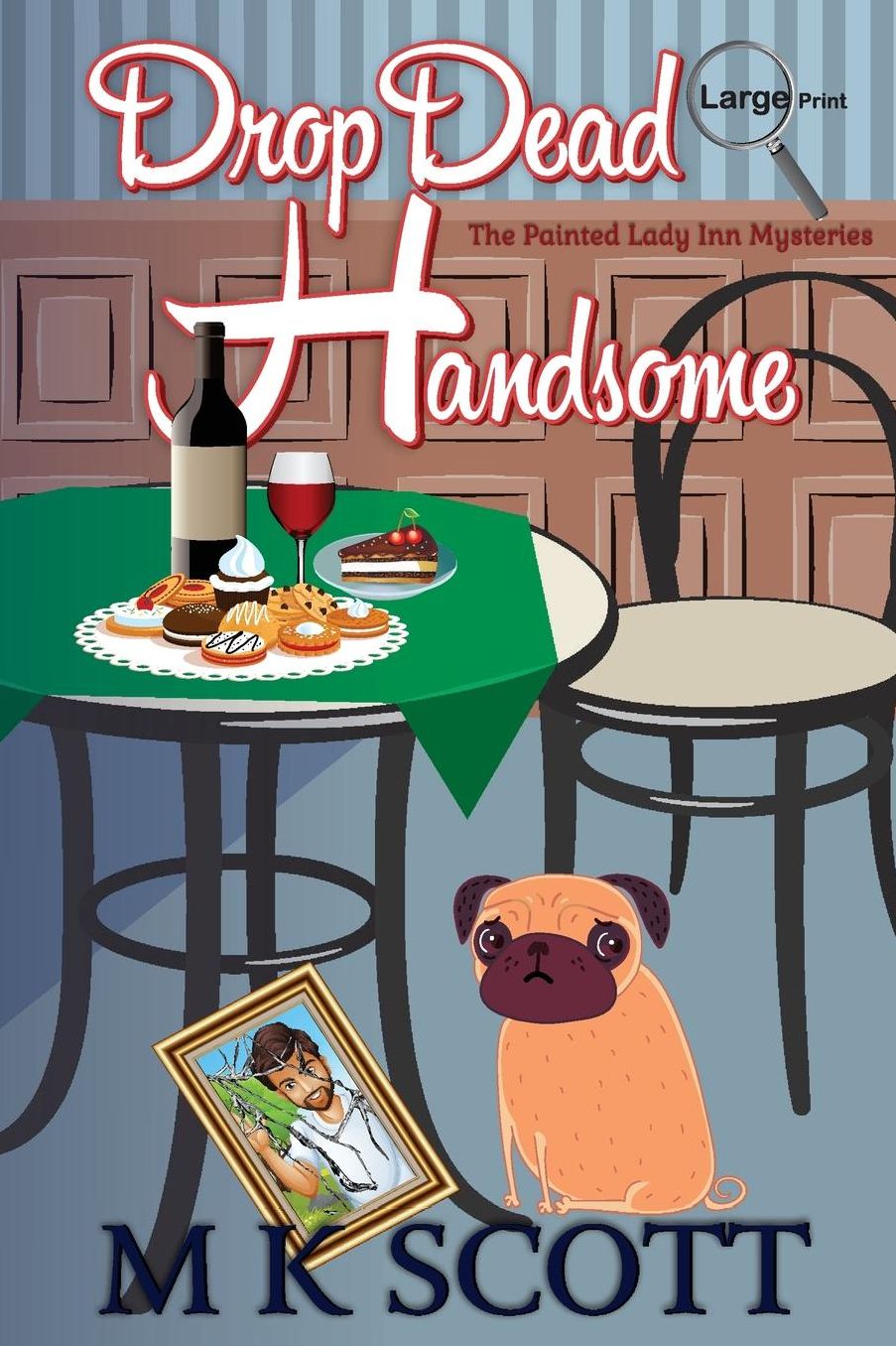 The Painted Lady Inn Mysteries: Drop Dead Handsome: A cozy Mystery with Recipes
