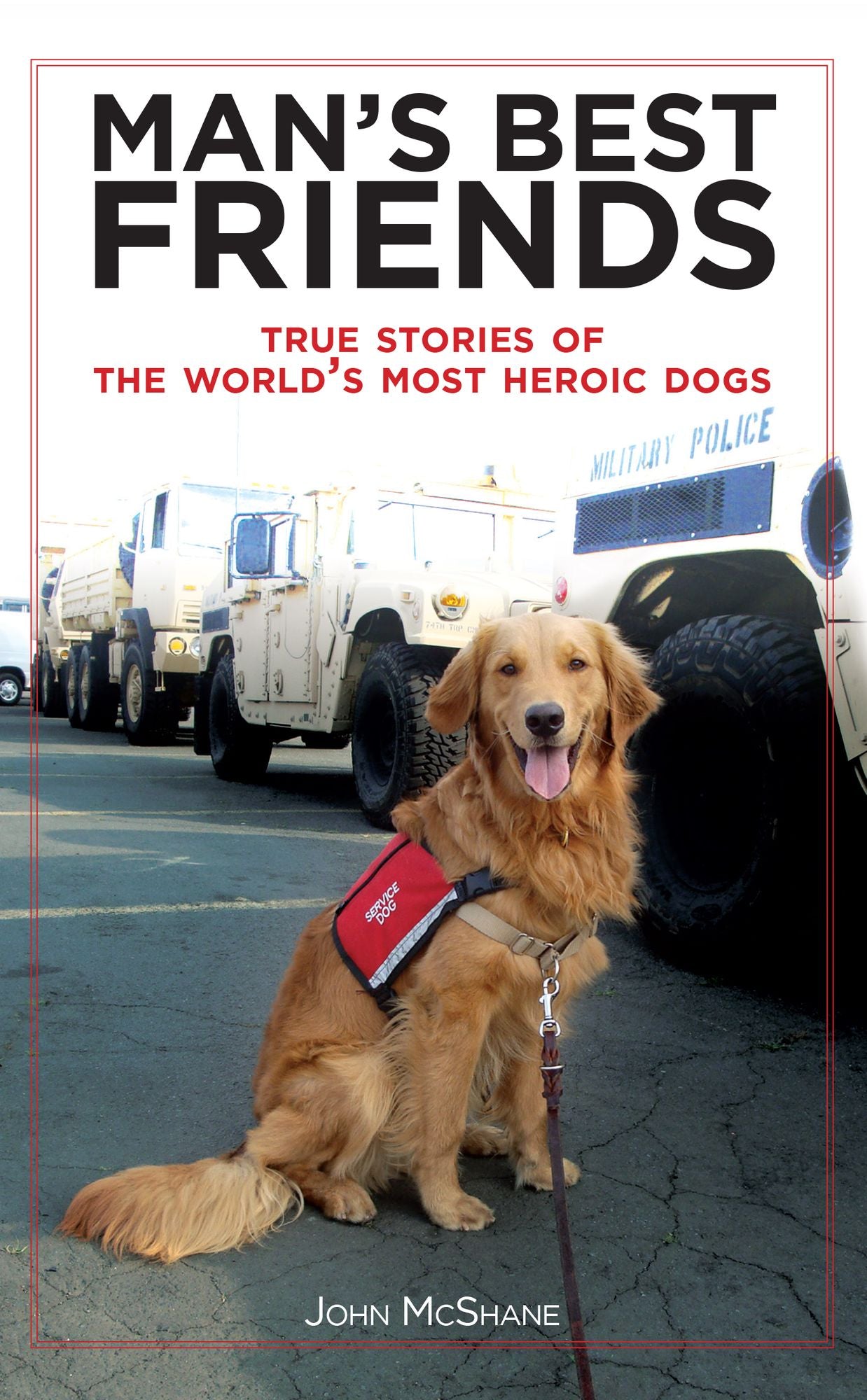 Man's Best Friends: True Stories of the World's Most Heroic Dogs