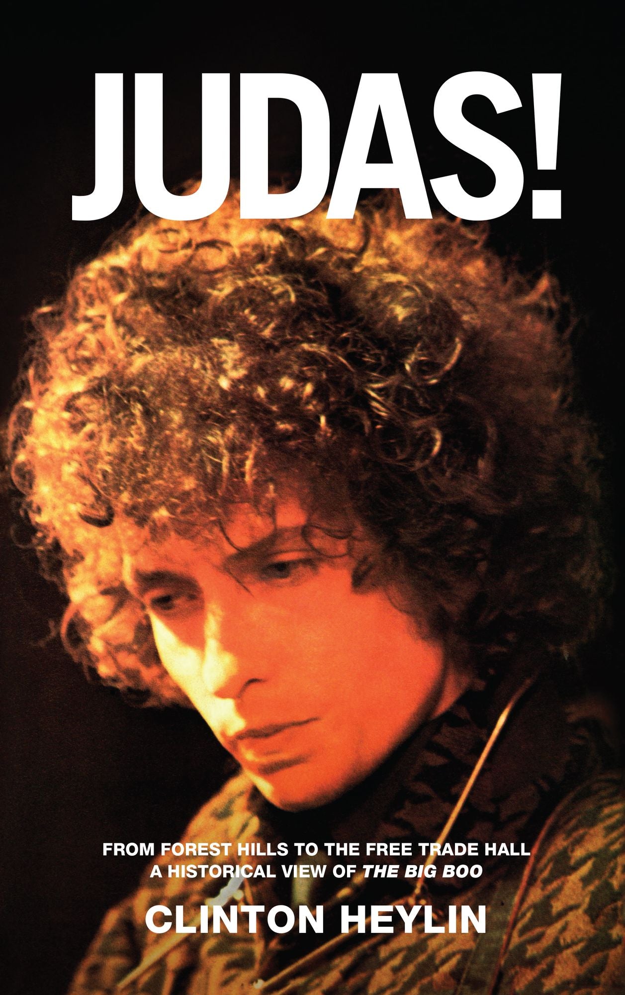 Judas!: From Forest Hills to the Free Trade Hall: A Historical View of the Big Boo