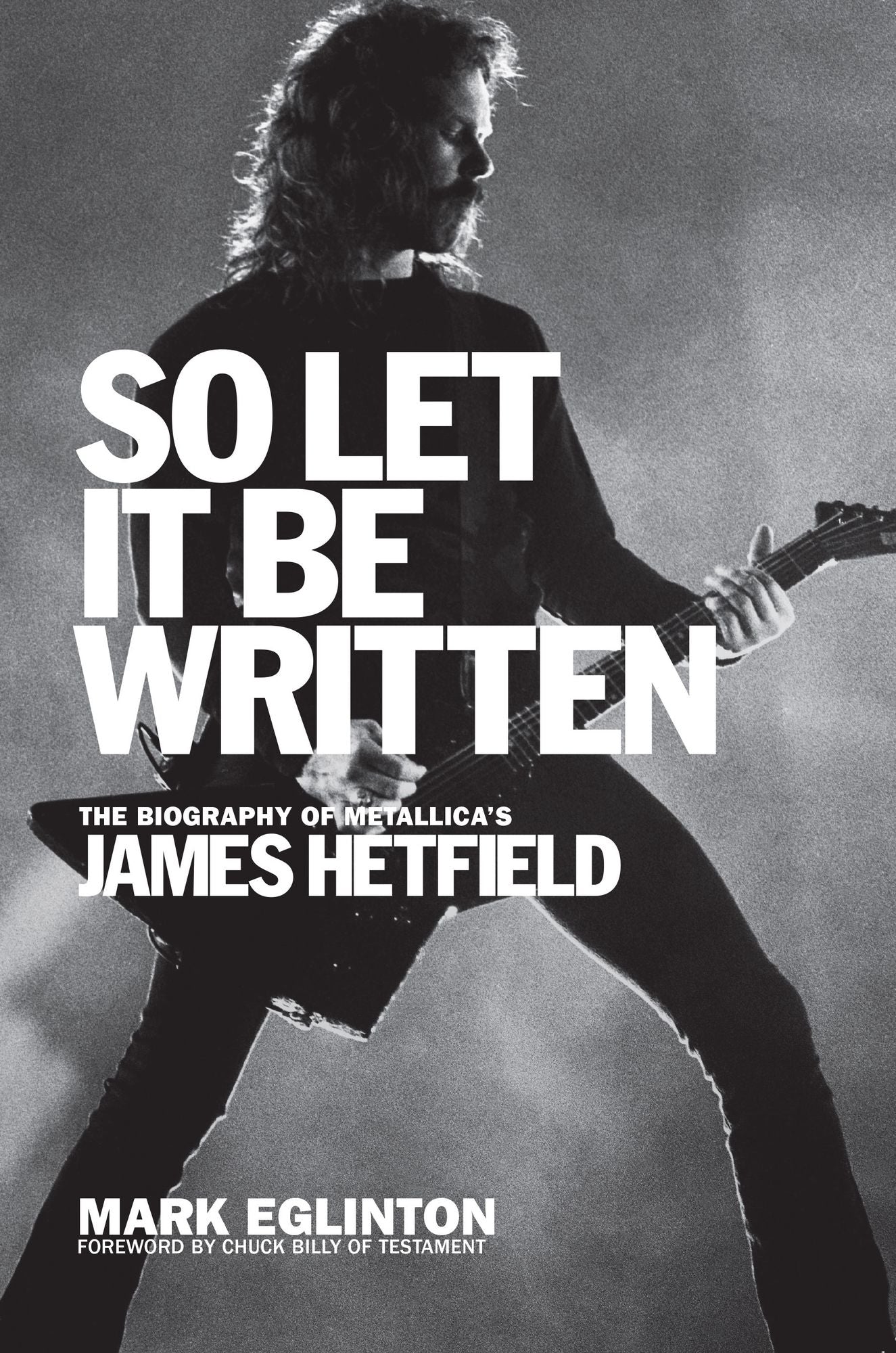 So Let It Be Written: The Biography of Metallica's James Hetfield