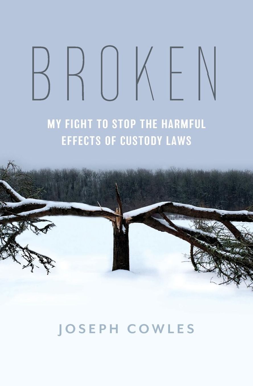 Broken: My Fight to Stop the Harmful Effects of Custody Laws