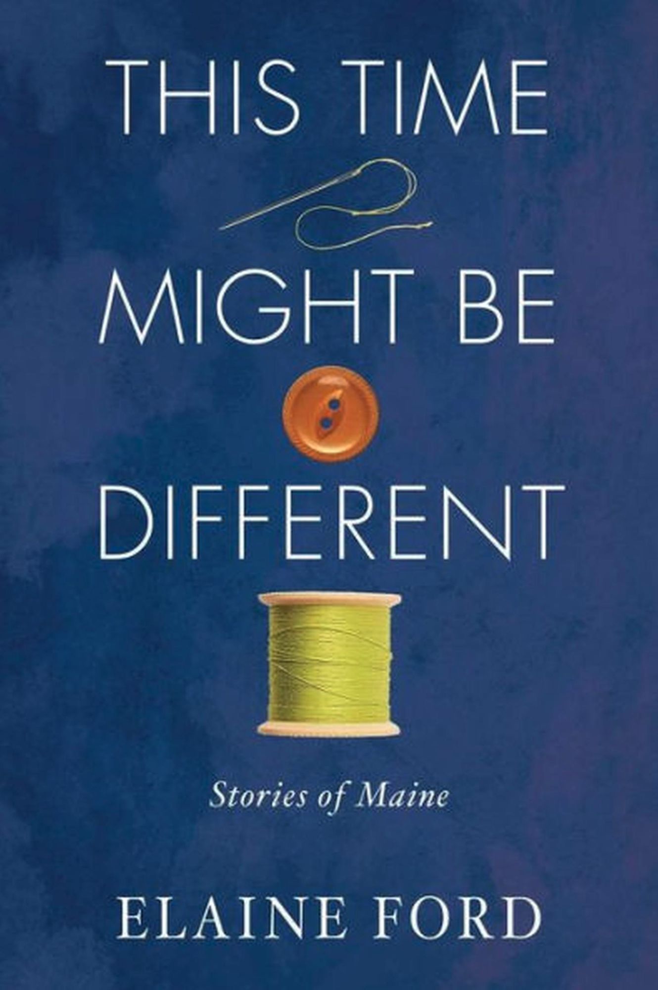 This Time Might Be Different: Stories from Maine