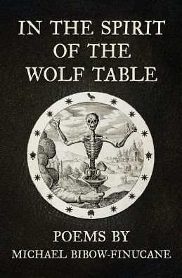 In The Spirit Of The Wolf Table: Poems By Michael Bibow-Finucane