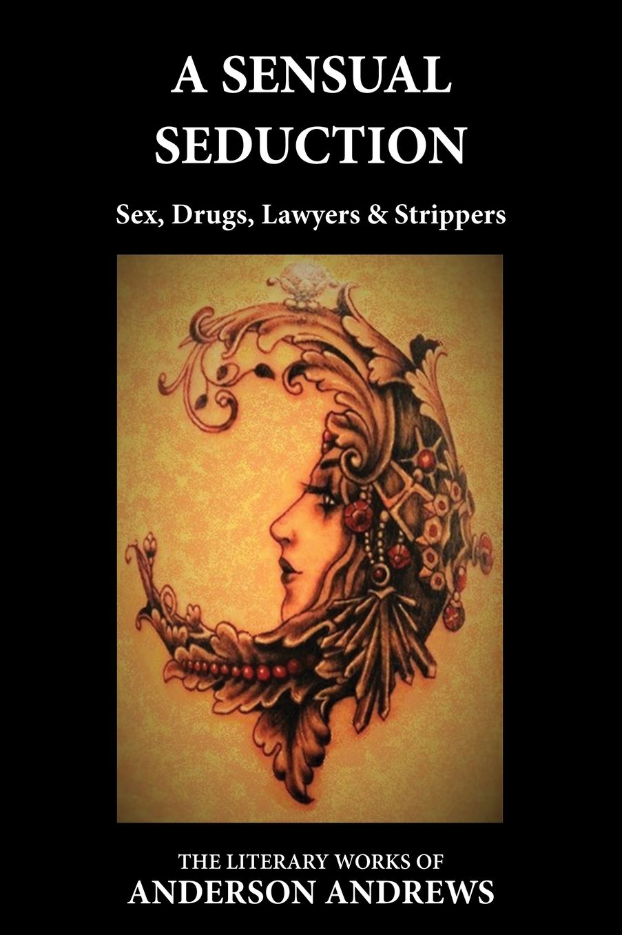 A Sensual Seduction: Sex, Drugs, Lawyers & Strippers