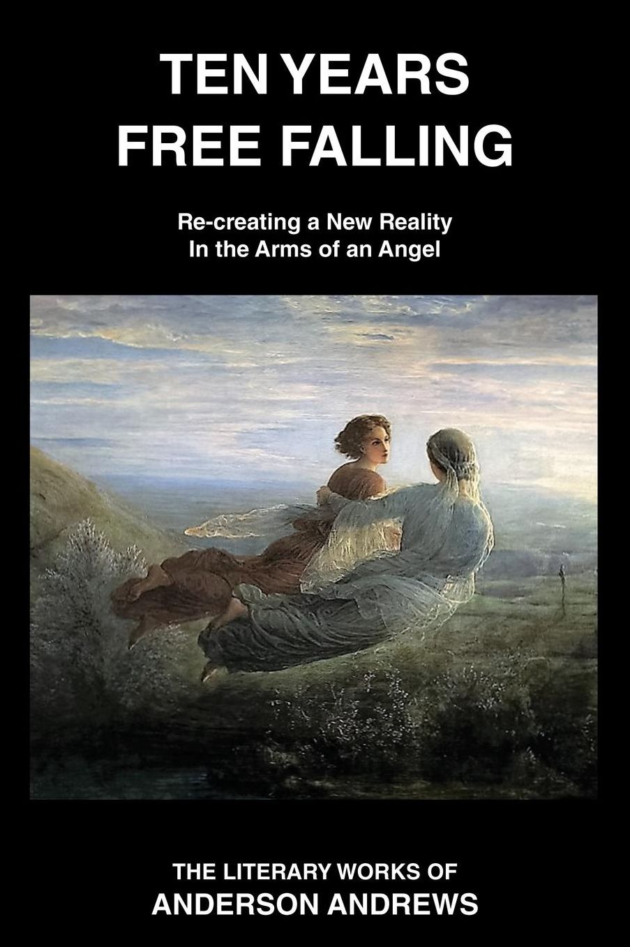 Ten Years Free Falling: Re-Creating Reality, in the Arms of an Angel