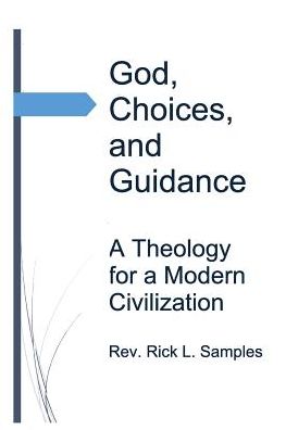 God, Choices, and Guidance: A Theology for a Modern Civilization