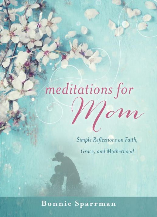 Meditations for Mom: Simple Reflections on Faith, Grace, and Motherhood