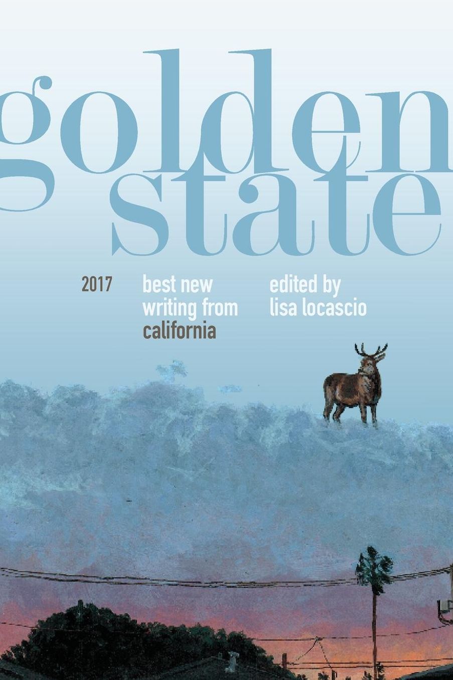 Golden State 2017: The Best New Writing from California