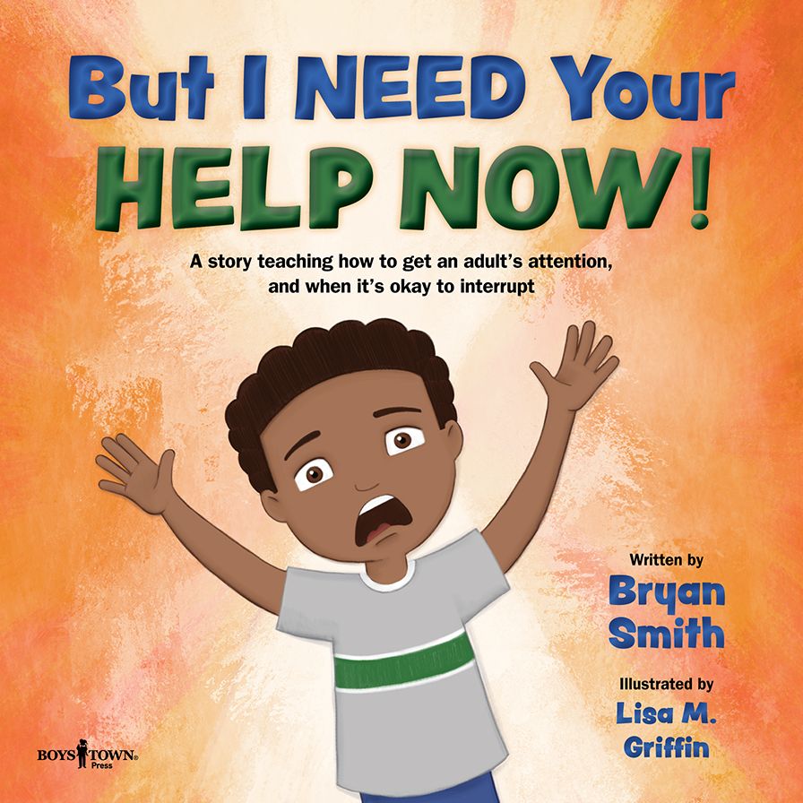 But I Need Your Help Now!: A story teaching how to get an adult's attention, and when it's okay to interrupt