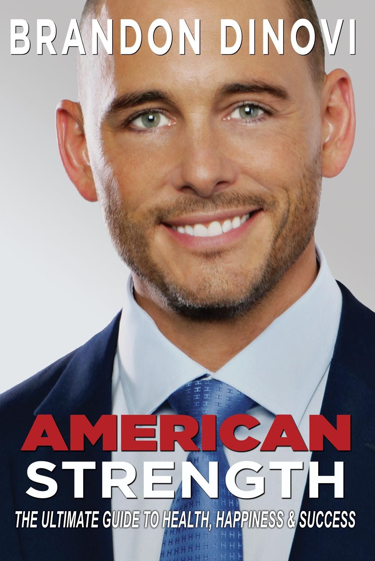 American Strength: The Ultimate Guide to Health, Happiness & Success