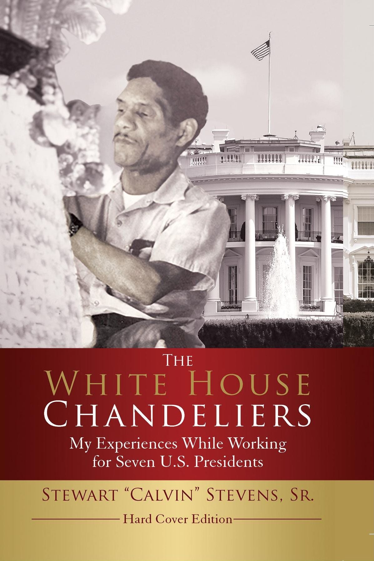 The White House Chandeliers: My Experiences While Working for Seven US Presidents