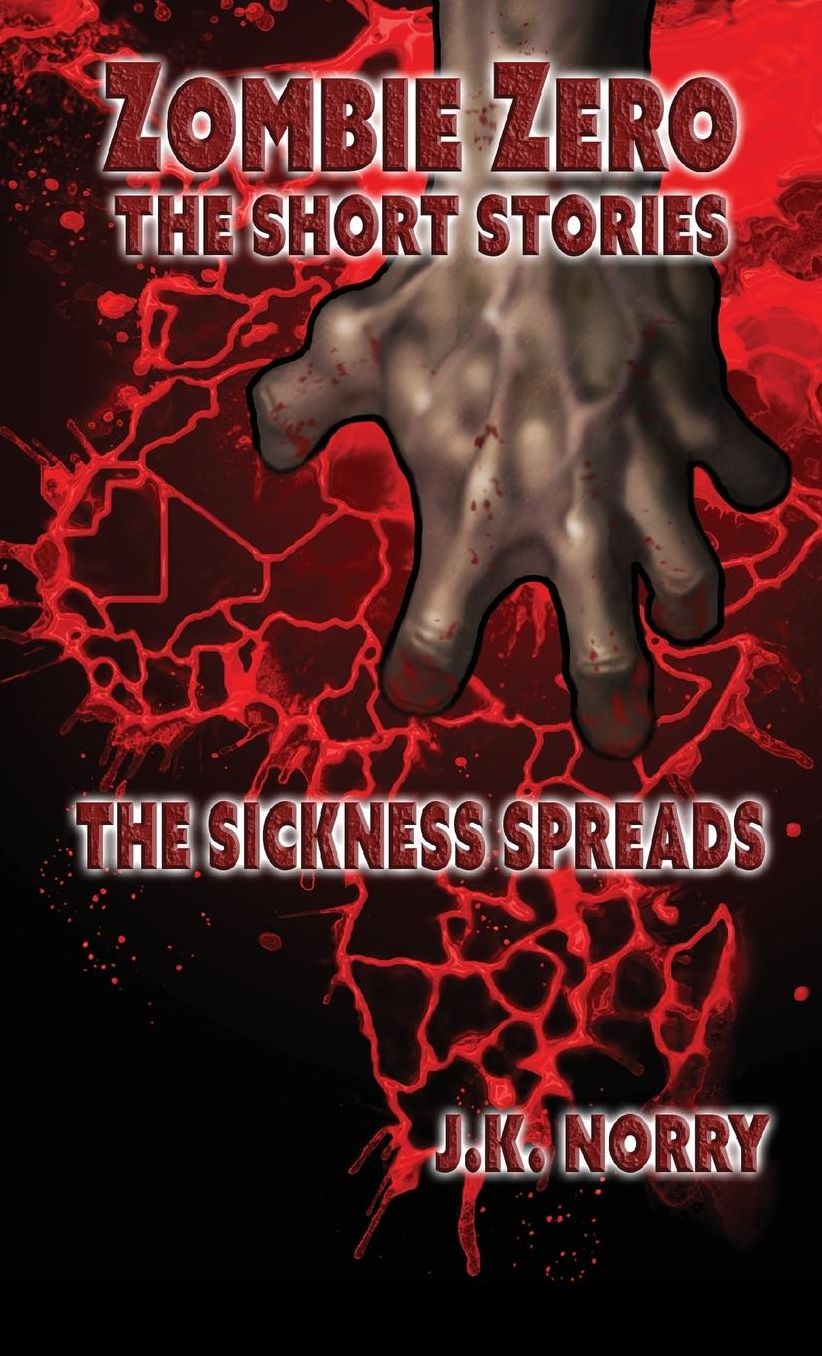The Sickness Spreads: Zombie Zero: The Short Stories Vol. 1