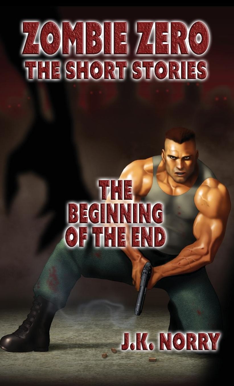 The Beginning of the End: Zombie Zero: The Short Stories Vol. 2