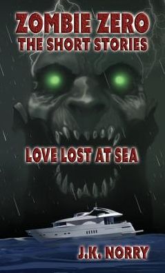 Love Lost at Sea: Zombie Zero: The Short Stories Vol. 3