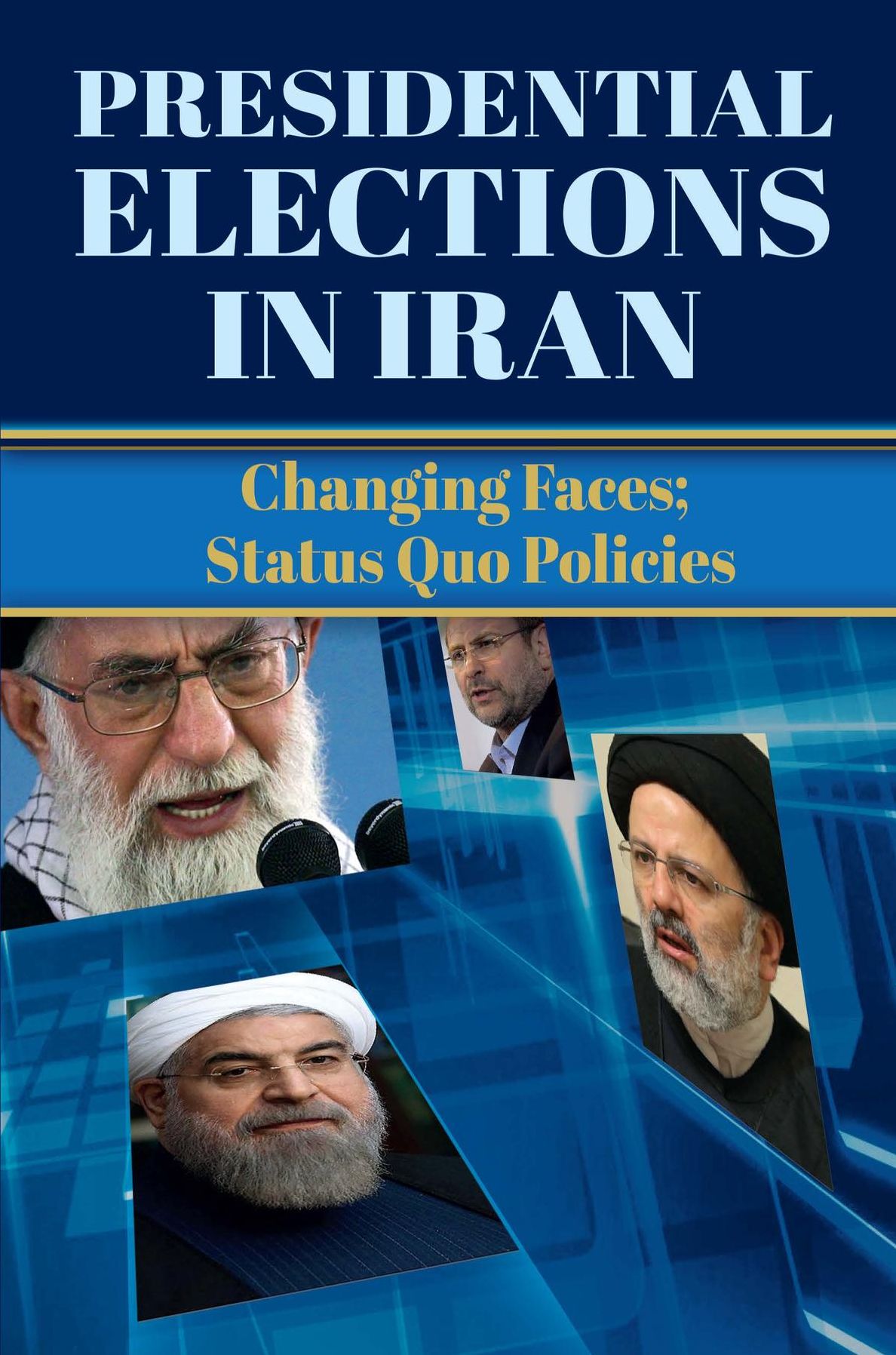 Presidential Elections in Iran: Changing Faces; Status Quo Policies