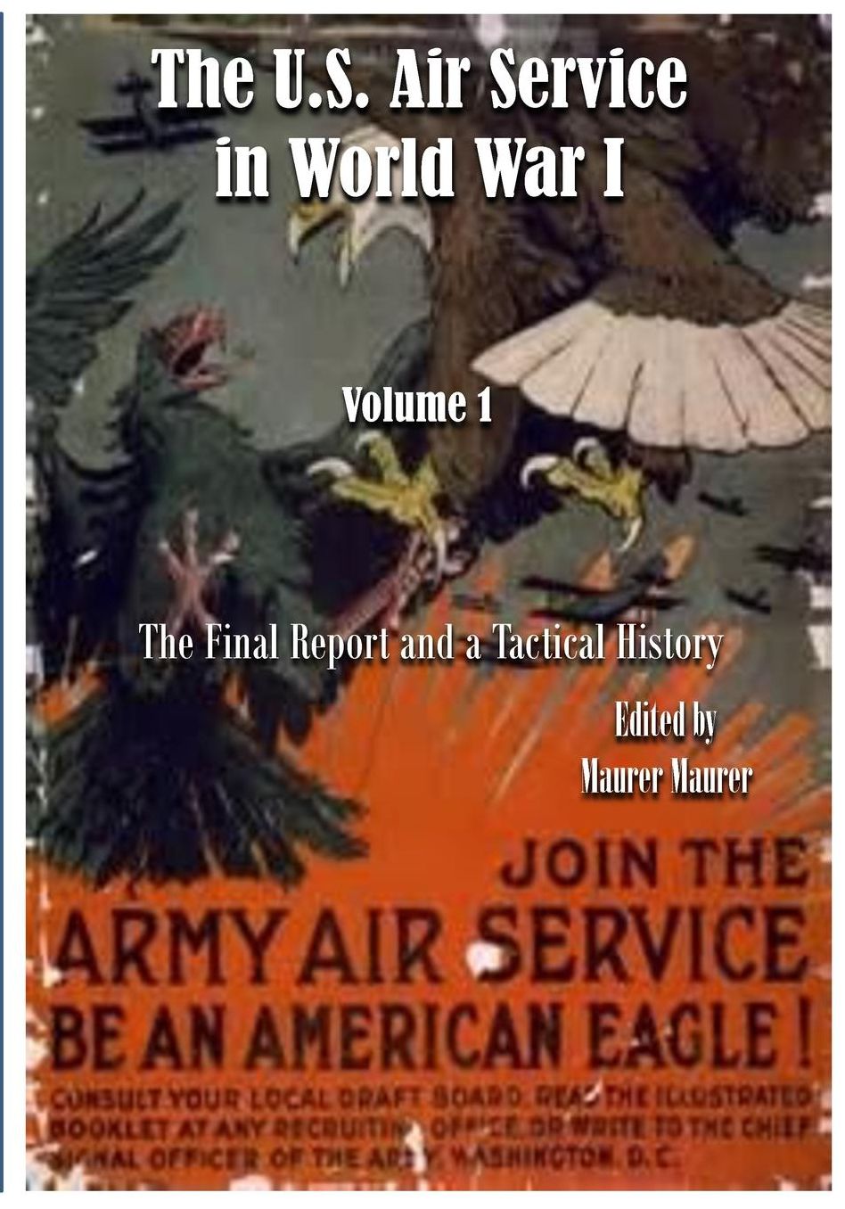 The U.S. Air Service in World War I: Volume !: The Final Report and a Tactical History