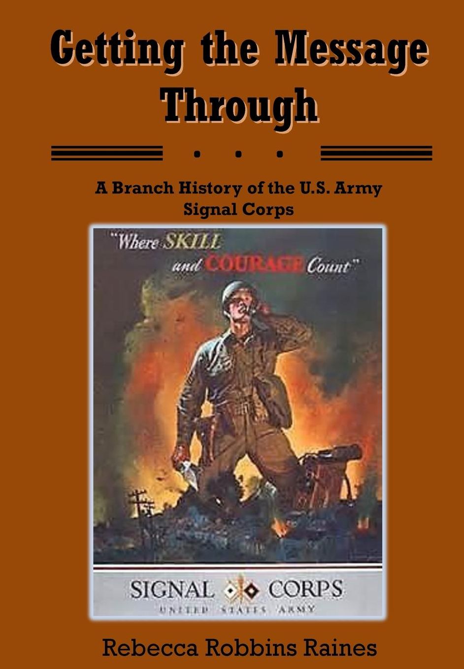 Getting the Meassage Through: A Branch History of the U.S. Army Signal Corps
