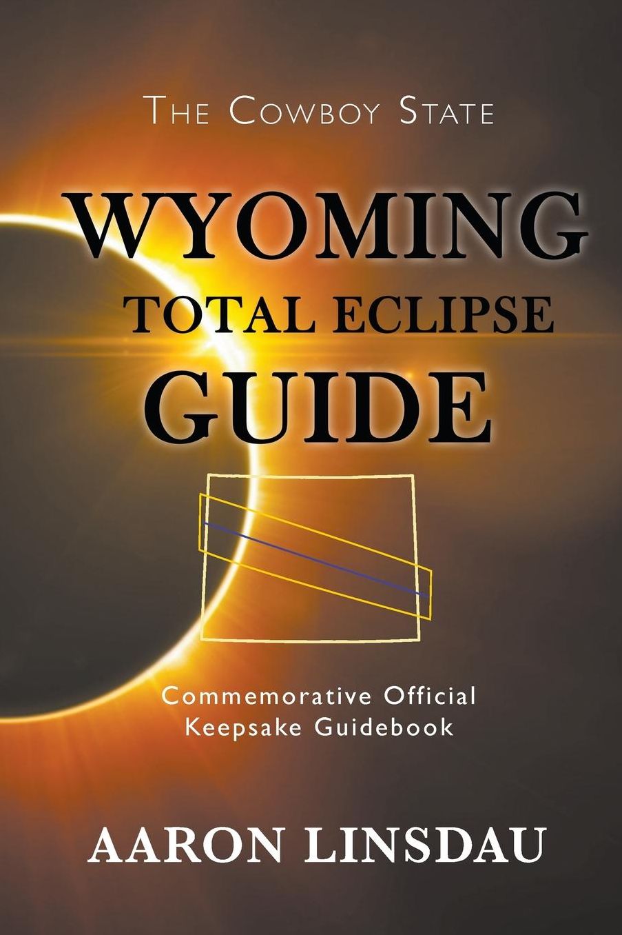 Wyoming Total Eclipse Guide: Commemorative Official Keepsake Guidebook