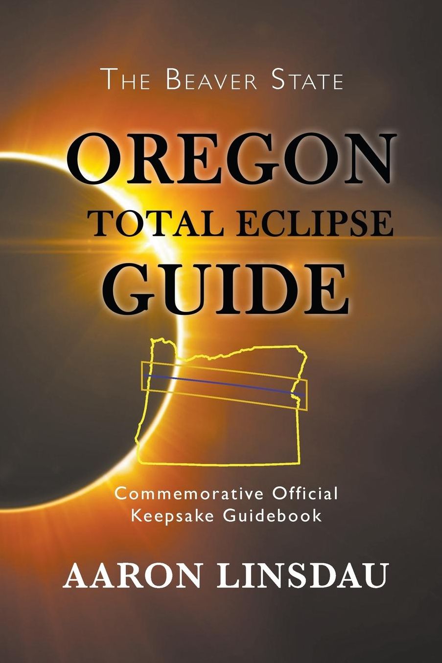Oregon Total Eclipse Guide: Commemorative Official Keepsake Guidebook