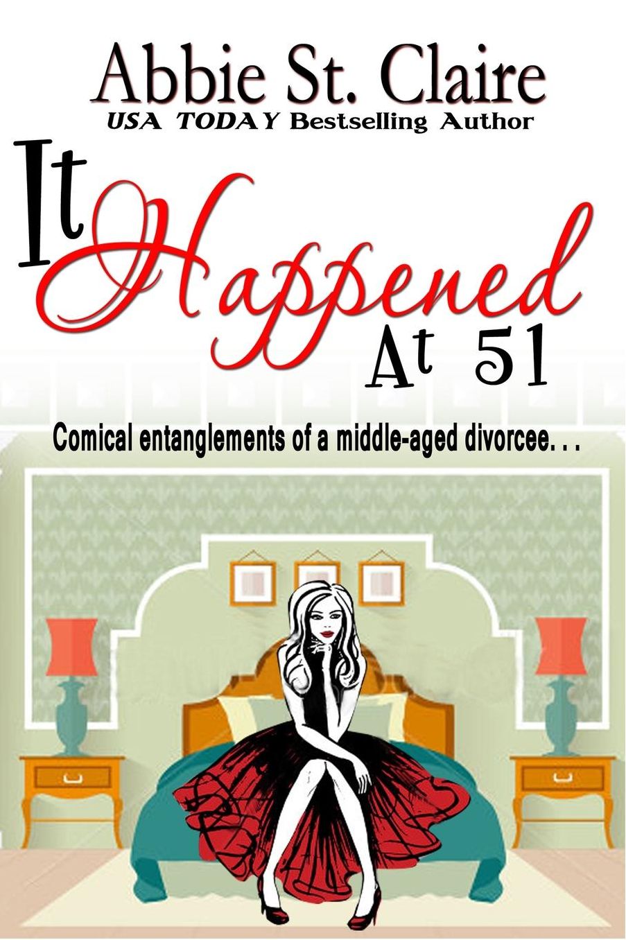 It Happened At 51: Comical Entanglements of a Middle-Aged Divorcee
