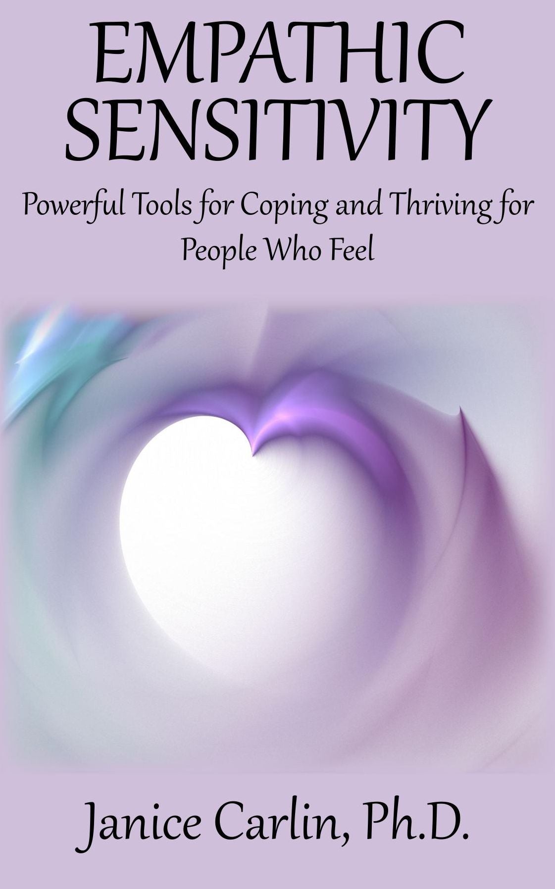 Empathic Sensitivity: Powerful Tools for Coping and Thriving for People Who Feel
